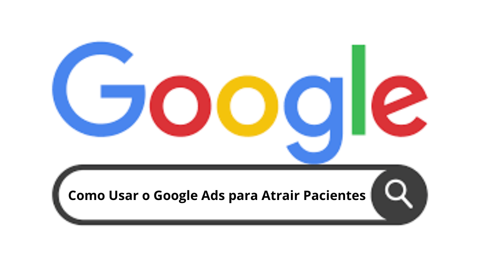 Usar o google ads para atrair mais pacientes para sua clínica ou consultório