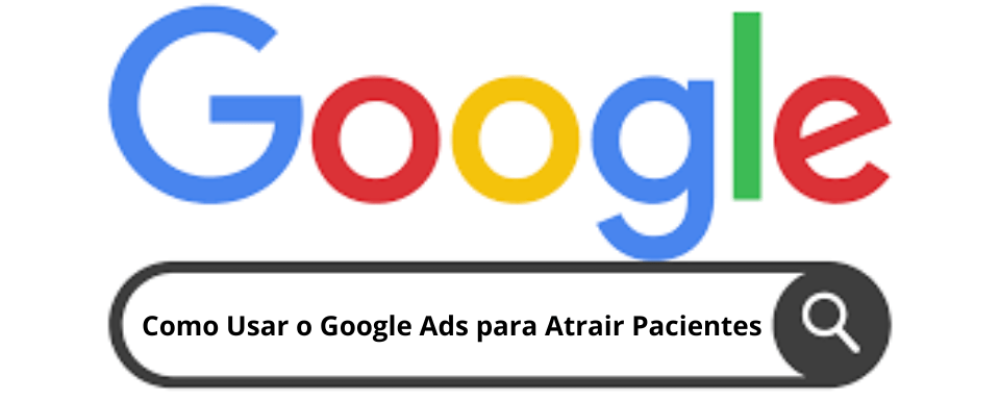 Usar o google ads para atrair mais pacientes para sua clínica ou consultório